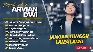 Arvian Dwi - JANGAN TUNGGU LAMA LAMA - MEMANDANGMU || POP TERNDING TERBARU 2025