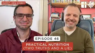 Practical Nutrition (Two Truths and a Lie) - Ken Horst