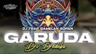 DJ TRAP GARUDA DI DADAKU NTRL
