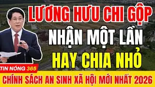 Chi Gộp Lương Hưu Đầu Năm &ndash; Nhận 1 Lần Hay Chia Nhỏ ? Người Hưởng CẦN BIẾT NGAY |#tintuc  #luonghuu