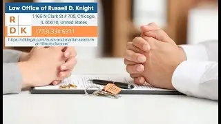 Trusts And Marital Assets In An Illinois Divorce by Russell D. Knight