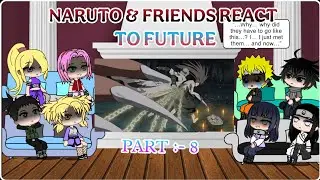 NARUTO AND FRIEND REACT TO FUTURE [  PART:- 8/ ? ]