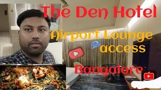 The Den Hotel Bangalore Review | Bangalore Airport lounge access |