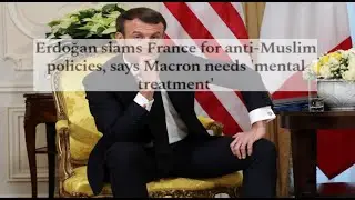 Erdoğan slams France for anti Muslim policies, says Macron needs 'mental treatment'