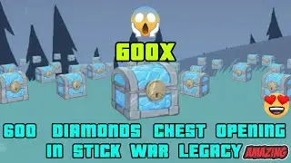 I OPEN 600X DIAMOND CHEST IN STICK WAR LEGACY!!!