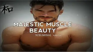 ● Majestic Muscle Beauty Subliminal| Gain Muscle, Strength , Look Majestic, Be Attractive ●