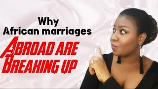 Why African marriages are breaking up abroad  #africa #africansindiaspora
