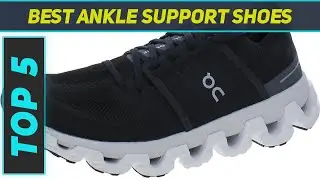 Top 5 Best Ankle Support Shoes in 2024