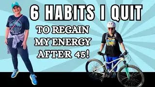 6 Habits I Quit to Regain My Energy After 45 | Boost Energy Naturally for Women 45+