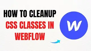 How to Clean Up CSS Classes in Webflow &ndash; Full Guide