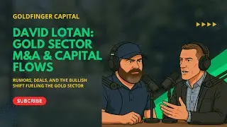 David Lotan: Gold Sector M&A And Fresh Capital Flows Fueling The Gold Mining Sector Bull Market