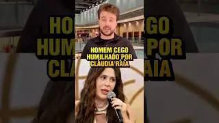 Cl&aacute;udia Raia humilha homem cego