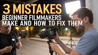 3 Mistakes Beginner Filmmakers Make and How To fix Them