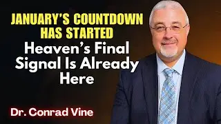 Conrad Vine SERMONS - January’s Countdown Has Started: Heaven’s Final Signal Is Already Here