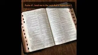 Psalm 61. Lead me to the rock that is higher than I.