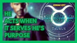 SIGMA TAURUS MAN ♉ HE ACTS WHEN IT SERVES HE'S PURPOSE # ZODIAC CITY #