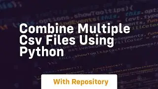 Combine multiple csv files using python