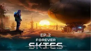 Forever Skies - Gameplay EP. 2 - Airship Open World Survival.  Amazingly fun game. New Playthrough