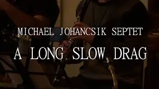 A Long Slow Drag - Michael Johancsik Septet