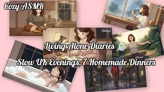 Living Alone Diaries 🍵 Slow UK Evenings, 7 Homemade Dinners | Cozy ASMR