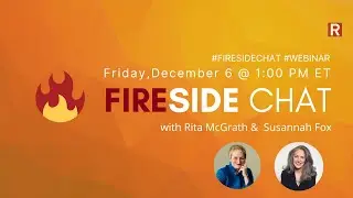 Friday Fireside Chat - Rita McGrath and Susannah Fox