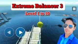 Extreme Balancer 3: Level 1 to 10 इतना मुश्किल रास्ता! क्या मैं इस पूरा कर पाऊंगा ? #nkvideo91 #game
