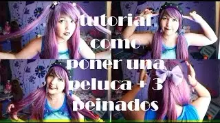 Tutorial : Como poner una peluca + 3 peinados simples