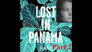 Lost in Panama Podcast: PART 2 Summary and commentary
