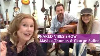 Naked Vibes Show - Maylee Thomas & George Fuller - Conversation & Live Music - Ep 03