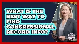 What Is The Best Way To Find Congressional Record Info? - Inside the Legislative Branch