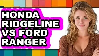 Honda Ridgeline vs Ford Ranger - Which is Better?