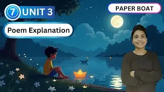 Paper Boat Poem Explanation | Class 7 English Unit 3 Full Summary & Literary Devices | CBSE 2025-26