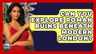 Can You Explore Roman Ruins Beneath Modern London? - Europe Travel Pros