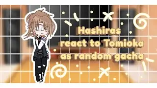 ||Hashiras react||Hashiras react to Tomioka as random gacha/🇨🇵🇬🇧🇪🇸/(part3/3)