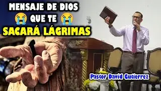Mensaje de JESUCRISTO  que te Sacará Lágrimas - Pastor David Gutiérrez