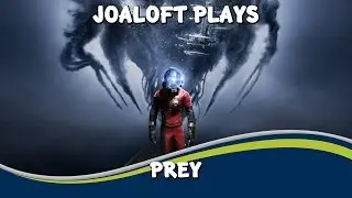 JoaLoft Plays - Prey