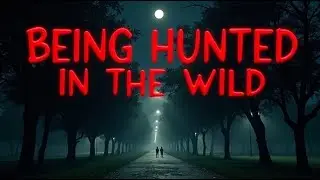 A True Story of Being Hunted in the Wild