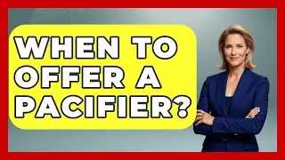 When To Offer A Pacifier? - Raising A Toddler