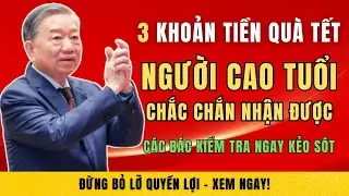 3 Khoản Tiền Quà Tết Người Cao Tuổi Chắc Chắn Được Nhận - Kiểm Tra Ngay Kẻo Sót