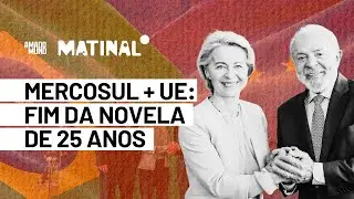 Acordo Mercosul-UE: a ind&uacute;stria brasileira vai crescer ou ser pressionada? | Matinal