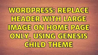 Wordpress: Replace header with large image on home page only, using Genesis child theme