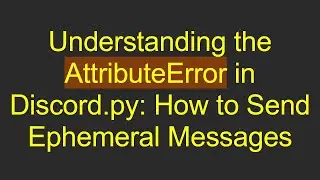 Understanding the AttributeError in Discord.py: How to Send Ephemeral Messages