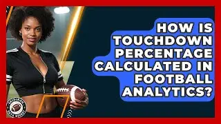 How Is Touchdown Percentage Calculated In Football Analytics? - Gridiron Data Digest