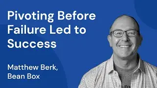 Starting a Business From a Failed Startup | Matthew Berk | BeanBox