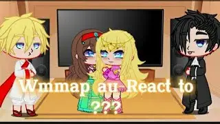 Wmmap au react to ??? |1/?| By: Maki_Osamui
