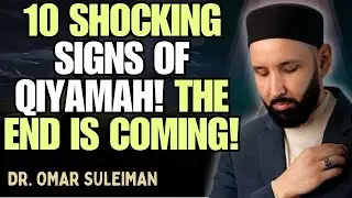 10 SHOCKING EVENTS POINTING TO QIYAMAH | DR. OMAR SULEIMAN MOUAZ