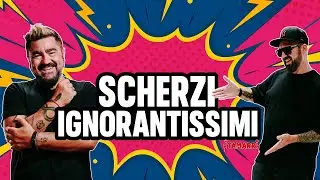 SCHERZI IGNORANTISSIMI