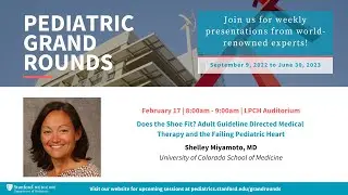 Stanford Pediatric Grand Rounds: Adult GDMT and the Failing Pediatric Heart