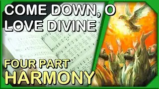 Come Down, O Love Divine - 4 Part Harmony Practice