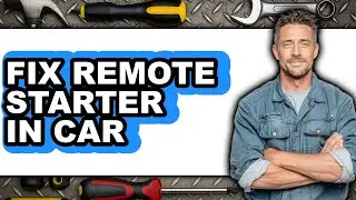 How to Fix Remote Starter in Car - Full Guide